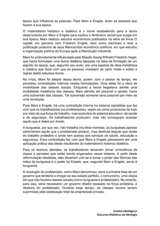 Ensaios Ideológicos
Discursos Dialéticos da Ideologia
época que influencia as pessoas. Para Marx e Engels, eram as pessoas...