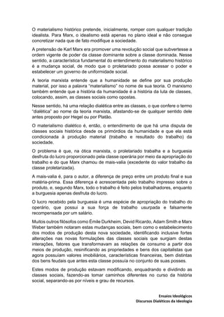 Ensaios Ideológicos
Discursos Dialéticos da Ideologia
O materialismo histórico pretende, inicialmente, romper com qualquer...