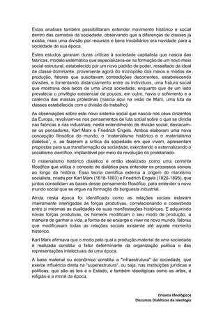 Ensaios Ideológicos
Discursos Dialéticos da Ideologia
Estas analises também possibilitaram entender movimento histórico e ...