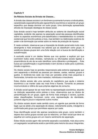 Ensaios Ideológicos
Discursos Dialéticos da Ideologia
Capitulo V
Os Rótulos Sociais da Divisão de Classes...
A divisão das...