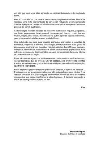 Ensaios Ideológicos
Discursos Dialéticos da Ideologia
um fato que gera uma falsa sensação de representatividade e de ident...
