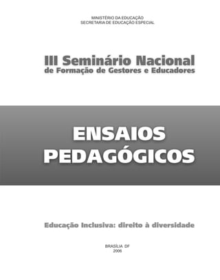 MINISTÉRIO DA EDUCAÇÃO
SECRETARIA DE EDUCAÇÃO ESPECIAL




          BRASÍLIA DF
             2006
 