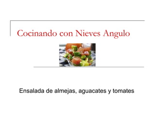 Cocinando con Nieves Angulo
Ensalada de almejas, aguacates y tomates
 