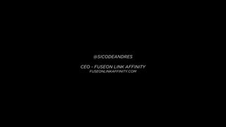 @SICODEANDRES
CEO - FUSEON LINK AFFINITY
FUSEONLINKAFFINITY.COM
 