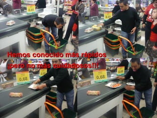 Hemos conocido más rápidos
¡pero no más cuidadosos!!!
 