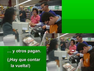 … y otros pagan.

(¡Hay que contar
  la vuelta!)
 