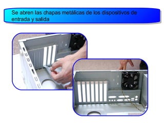 Se abren las chapas metálicas de los dispositivos de entrada y salida   