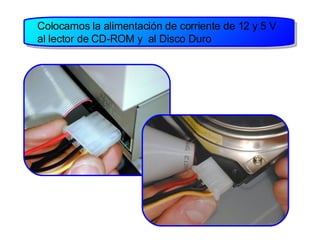 Colocamos la alimentación de corriente de 12 y 5 V al lector de CD-ROM y  al Disco Duro 