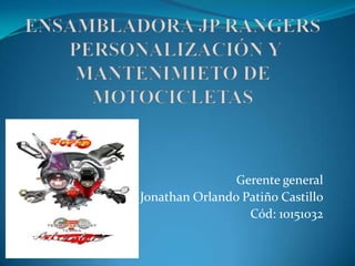 Gerente general
Jonathan Orlando Patiño Castillo
                  Cód: 10151032
 