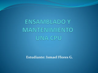 Estudiante: Ismael Flores G.
 