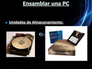 Ensamblar una PC


   Unidades de Almacenamiento:
 