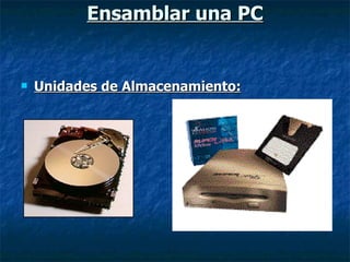Ensamblar una PC Unidades de Almacenamiento: 