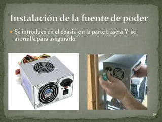  Se introduce en el chasis en la parte trasera Y se
  atornilla para asegurarlo.




                                                       30
 