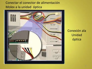 Conectar el conector de alimentación
Molex a la unidad óptica




                                       Conexión ala
                                         Unidad
                                          óptica




                                                  35
 
