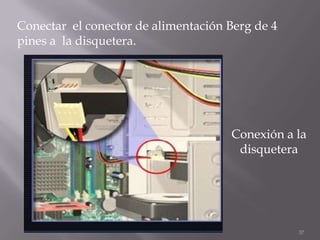 Conectar el conector de alimentación Berg de 4
pines a la disquetera.




                                     Conexión a la
                                      disquetera




                                                 37
 