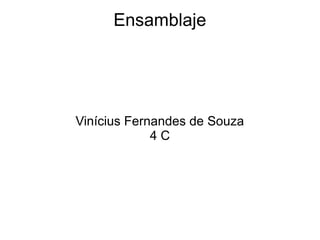 Ensamblaje




Vinícius Fernandes de Souza
             4C
 
