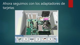 Ahora seguimos con los adaptadores de
tarjetas
 