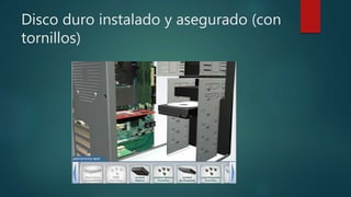 Disco duro instalado y asegurado (con
tornillos)
 