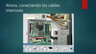 Ahora, conectando los cables
interiores
 