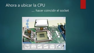 Ahora a ubicar la CPU
… hacer coincidir el socket
 