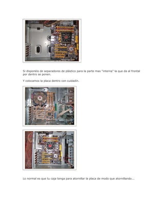 Si disponéis de separadores de plástico para la parte mas "interna" la que da al frontal
por dentro se ponen.

Y colocamos la placa dentro con cuidadín.




Lo normal es que tu caja tenga para atornillar la placa de modo que atornillando...
 