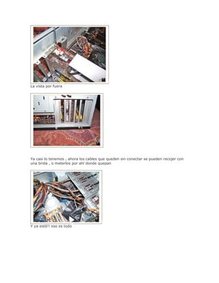 La vista por fuera




Ya casi lo tenemos , ahora los cables que queden sin conectar se pueden recojer con
una brida , o meterlos por ahí donde quepan




Y ya está!! eso es todo
 