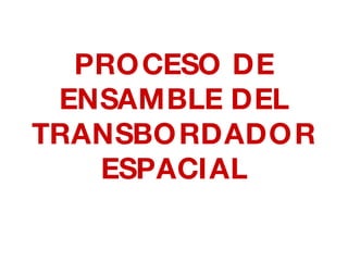 PROCESO DE ENSAMBLE DEL TRANSBORDADOR ESPACIAL