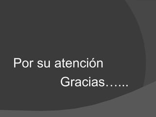 Por su atención Gracias…... 