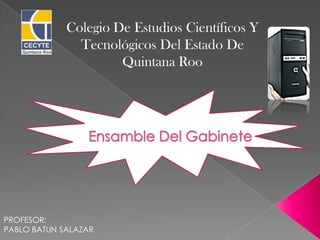 Colegio De Estudios Científicos Y
               Tecnológicos Del Estado De
                      Quintana Roo




PROFESOR:
PABLO BATUN SALAZAR
 