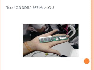 Ref: 1GB DDR2-667 Mhz -Cl5