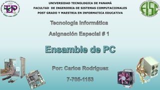 UNIVERSIDAD TECNOLOGICA DE PANAMÁ
FACULTAD DE INGENIERIA DE SISTEMAS COMPUTACIONALES
POST GRADO Y MAESTRIA EN INFORMATICA EDUCATIVA
 