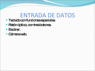 ENTRADA DE DATOS
   Te la oc n func ne e p c le .
      c d o         io s s e ia s
   Ra n ó tic , c n tre b to s
      tó p o o          s o ne .
   Es á r.
      c ne
   C m raw b
     á a e.
 