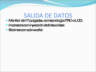 SALIDA DE DATOS
 Mo r d 17 p a a , c n te no g TRC oLC
    nito e     ulg d s o c lo ía       D.
 Im re o c n inye c n d tintao lá e
    p s ra o      c ió e          s r.
 Bo ina c n s -w o r.
    c s o ub o fe
 