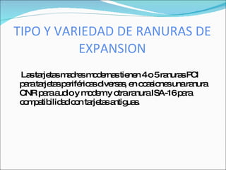TIPO Y VARIEDAD DE RANURAS DE
          EXPANSION
La ta ta m d sm d rna tie n 4o5ra
   s rje s a re o e s ne            nura P I
                                        s C
p rata ta p rifé a d rs s e o a io sunara
 a rje s e ric s ive a , n c s ne         nura
C p raa io y m d my o ra
 NR a ud          oe    tra nuraISA-16p ra
                                        a
c m a ilid d c n ta ta a ua .
 o p tib a o rje s ntig s
 
