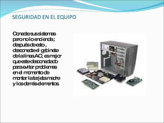 SEGURIDAD EN EL EQUIPO

C ne tes s te a
 o c us is m s
p ronolo e ie a;
 e        nc nd
d s ué d e to,
 ep s e s
d s o c e g b te
 e c ne te l a ine
d lalíne AC e m jo
 e      a ; s e r
q e ted s o c d
 ue s e c ne ta o
p rae r p b m s
 a vita ro le a
e e m m nto d
 n l o e      e
m nta lata tam d
  o r     rje a re
y lo d m se m nto .
    s e á le e s
 