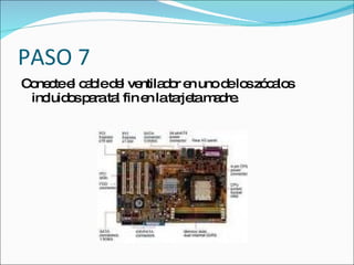 PASO 7
C ne tee c b d l ve d r e uno d lo zó a s
 o c l a le e ntila o n        e s c lo
 inc o p rata fin e lata tam d .
    luid s a l     n    rje a re
 