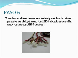 PASO 6
C ne telo c b sq vie n d s ee p ne fro l; s n
 o c     s a le ue ne e d l a l nta irve
 p rae e e id , e re e lo LED ind a o s y e – u
  a l nc nd o l s t, s           ic d re   n s
 c s - lo p rto USB fro le .
  a o s ue s           nta s
 