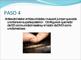 PASO 4
Ante d ins la a b sunid d s m vae jum e q c d
    s e ta r m a       a e , ue l    p r ue a a
 uno tie e s p rtep s rio C nfig e q m d r
        ne n u a   o te r. o ure l ue a o
 d C c m unid dm e tray e le to d DVD c m
  e D o o      a as         l c r e     o o
 unid d e c va
     a s la .
 