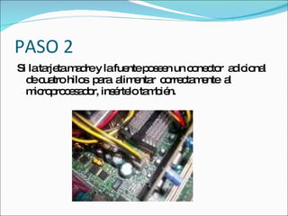 PASO 2
Si lata tam d y lafue p s e un c ne to a ic na
       rje a re       nte o e n  o c r d io l
  d c tro hilo p ra a e r c rre ta e a
    e ua      s a lim nta o c m nte l
  m ro ro e a o ins rte ta b n.
    ic p c s d r, é lo m ié
 