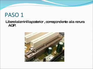 PASO 1
Lib relala inillap s rio , c rre p nd nte ala ra
   e      m       o te r o s o ie               nura
  AGP .
 