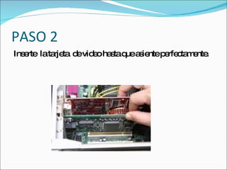 PASO 2
Ins rte lata ta d vid oha taq a ie p rfe ta e .
   e        rje e e s ue s nte e c m nte
 