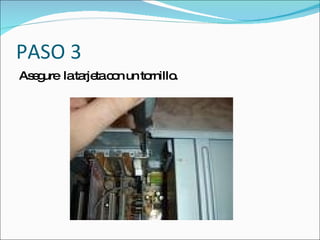 PASO 3
As g
  e ure lata tac n un to
            rje o       rnillo.
 