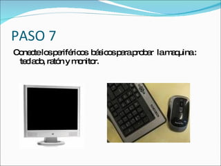 PASO 7
C ne telo p rifé o b s o p rap b r lam q
 o c     s e ric s á ic s a ro a      a uina:
 te la o ra n y m nito
   c d , tó      o r.
 