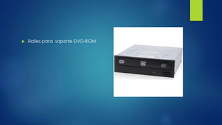  Railes para soporte DVD-ROM
 