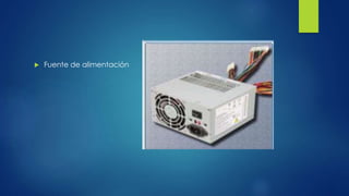  Fuente de alimentación
 