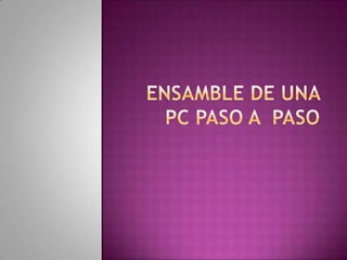 ENSAMBLE DE UNA PC PASO A  PASO 