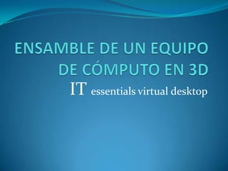 IT essentials virtual desktop
 