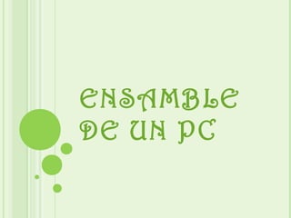 ENSAMBLE
DE UN PC
 