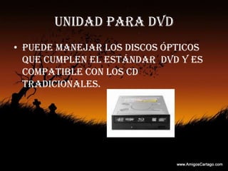 UNIDAD PARA DVDPuede manejar los discos ópticos que cumplen el estándar  DVD y es compatible con los CD tradicionales.