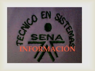



INFORMACIÓN
 